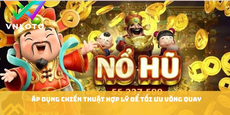 Áp dụng chiến thuật hợp lý để tối ưu vòng quay