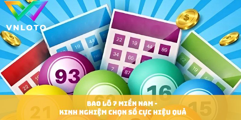 Bao Lô 7 Miền Nam - Kinh Nghiệm Chọn Số Cực Hiệu Quả
