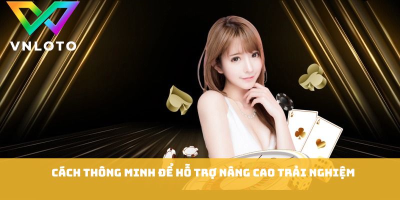 Cách thông minh để hỗ trợ nâng cao trải nghiệm