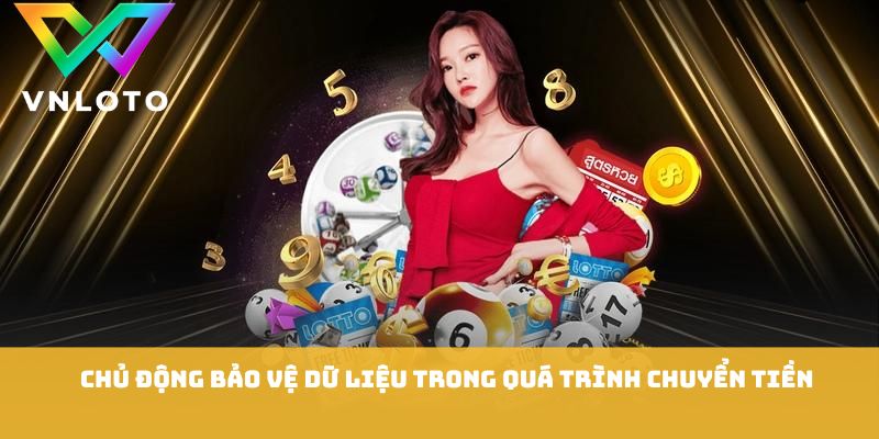 Chủ động bảo vệ dữ liệu trong quá trình chuyển tiền