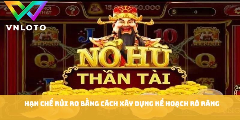 Hạn chế rủi ro bằng cách xây dựng kế hoạch rõ ràng