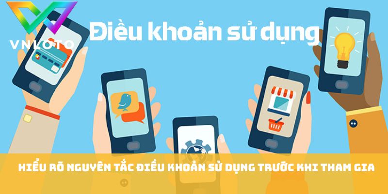 Hiểu rõ nguyên tắc điều khoản sử dụng trước khi tham gia