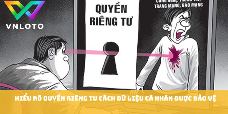 Hiểu rõ quyền riêng VNLOTO tư cách dữ liệu cá nhân được bảo vệ