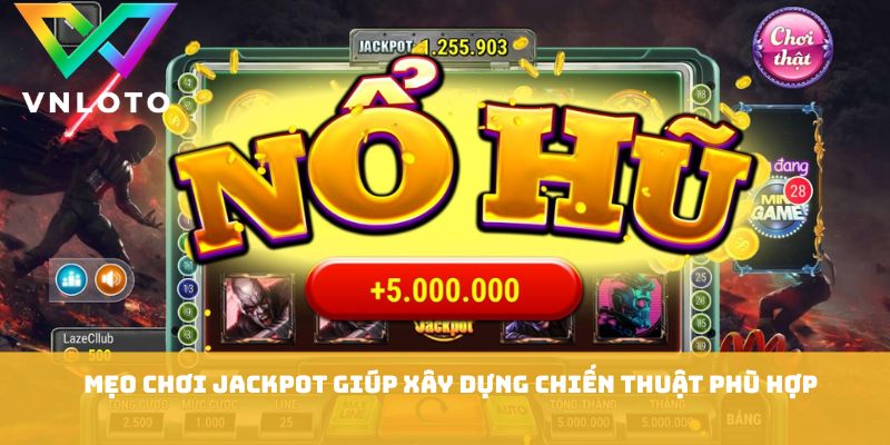 Mẹo chơi jackpot giúp xây dựng chiến thuật phù hợp