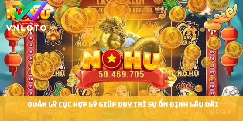 Quản lý cực hợp lý giúp duy trì sự ổn định lâu dài