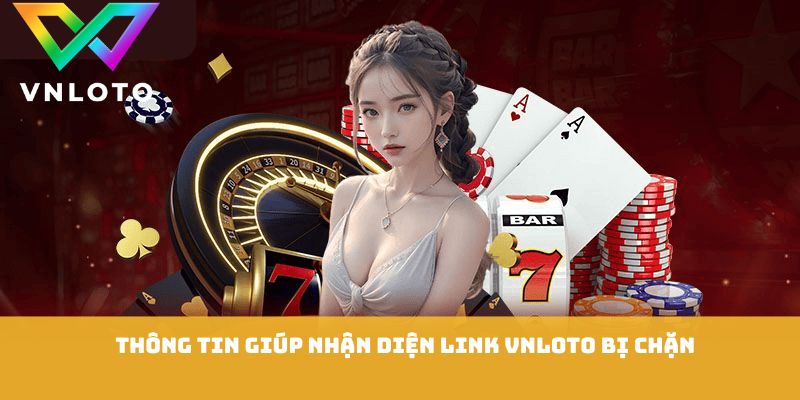 Thông tin giúp nhận diện link VNLOTO bị chặn